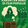 Menyimak Rumor Tentang Karakter Baru di Film Populer